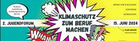 Das Bild bewirbt das 2. Jugendforum mit dem Thema „Klimaschutz zum Beruf machen“. Es werden Veranstaltungen zu Studium, Ausbildung, Existenzgründung und Berufen angeboten. Das Forum findet am 15. Juni 2024 in der Gartenhalle Karlsruhe statt.