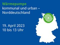 Wärmepumpe: kommunal und urban – Norddeutschland. Veranstaltung am 19. April 2023 von 10 bis 13 Uhr.