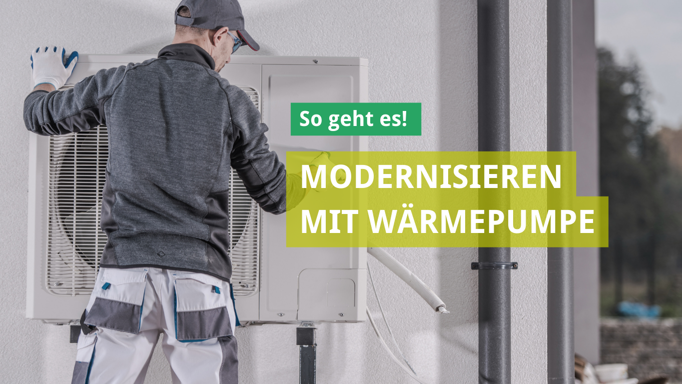 Ein Handwerker arbeitet an einer Wärmepumpe, die an einer Wand montiert ist. Auf der linken Seite steht der Text "So geht's!" und auf der rechten Seite „Modernisieren mit Wärmepumpe“ in auffälligen Farben.